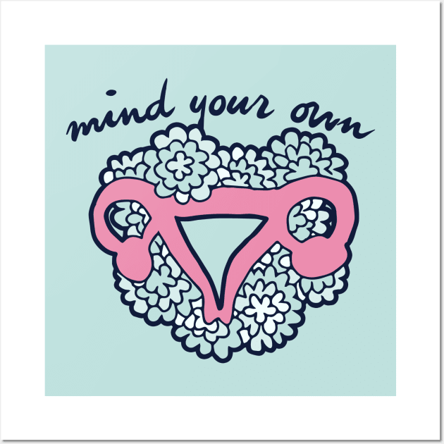 Mind Your Own Uterus pro-choice Wall Art by bubbsnugg